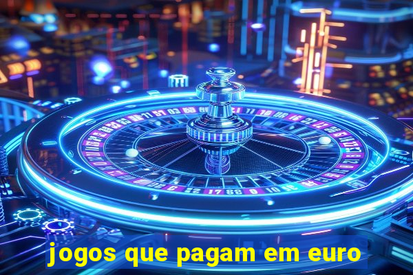 jogos que pagam em euro